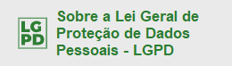 Sobre a Lei Geral de Proteção de Dados Pessoais - LGPD